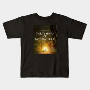 Thirty Years of Nothing Sure Kids T-Shirt